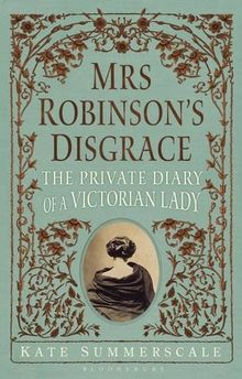 Mrs Robinson's Disgrace: The Private Diary of a Victorian Lady