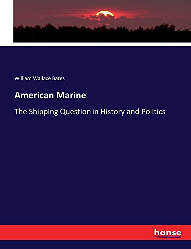 American Marine: The Shipping Question in History and Politics