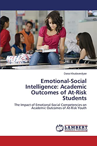 Emotional-Social Intelligence: Academic Outcomes of At-Risk Students: The Impact of Emotional-Social Competencies on Academic Outcomes of At-Risk Youth