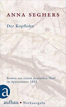 Der Kopflohn: Roman aus einem deutschen Dorf im Spätsommer 1932 (Seghers Werkausgabe)