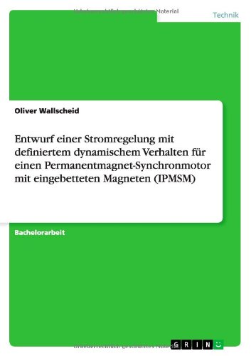 Entwurf einer Stromregelung mit definiertem dynamischem Verhalten für einen Permanentmagnet-Synchronmotor mit eingebetteten Magneten (IPMSM)