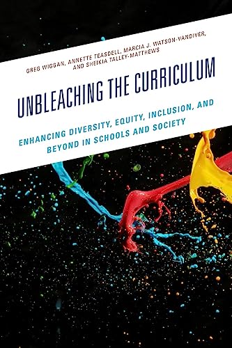 Unbleaching the Curriculum: Enhancing Diversity, Equity, Inclusion, and Beyond in Schools and Society