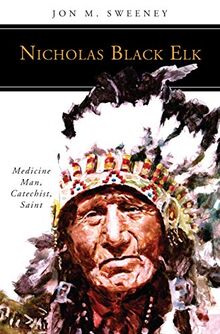 Nicholas Black Elk: Medicine Man, Catechist, Saint (People of God)