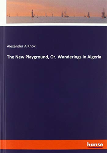The New Playground, Or, Wanderings In Algeria