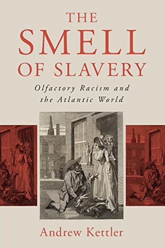 The Smell of Slavery: Olfactory Racism and the Atlantic World