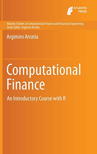 Computational Finance: An Introductory Course with R (Atlantis Studies in Computational Finance and Financial Engineering (1), Band 1)
