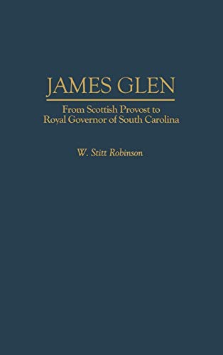 James Glen: From Scottish Provost to Royal Governor of South Carolina (Contributions in American History)