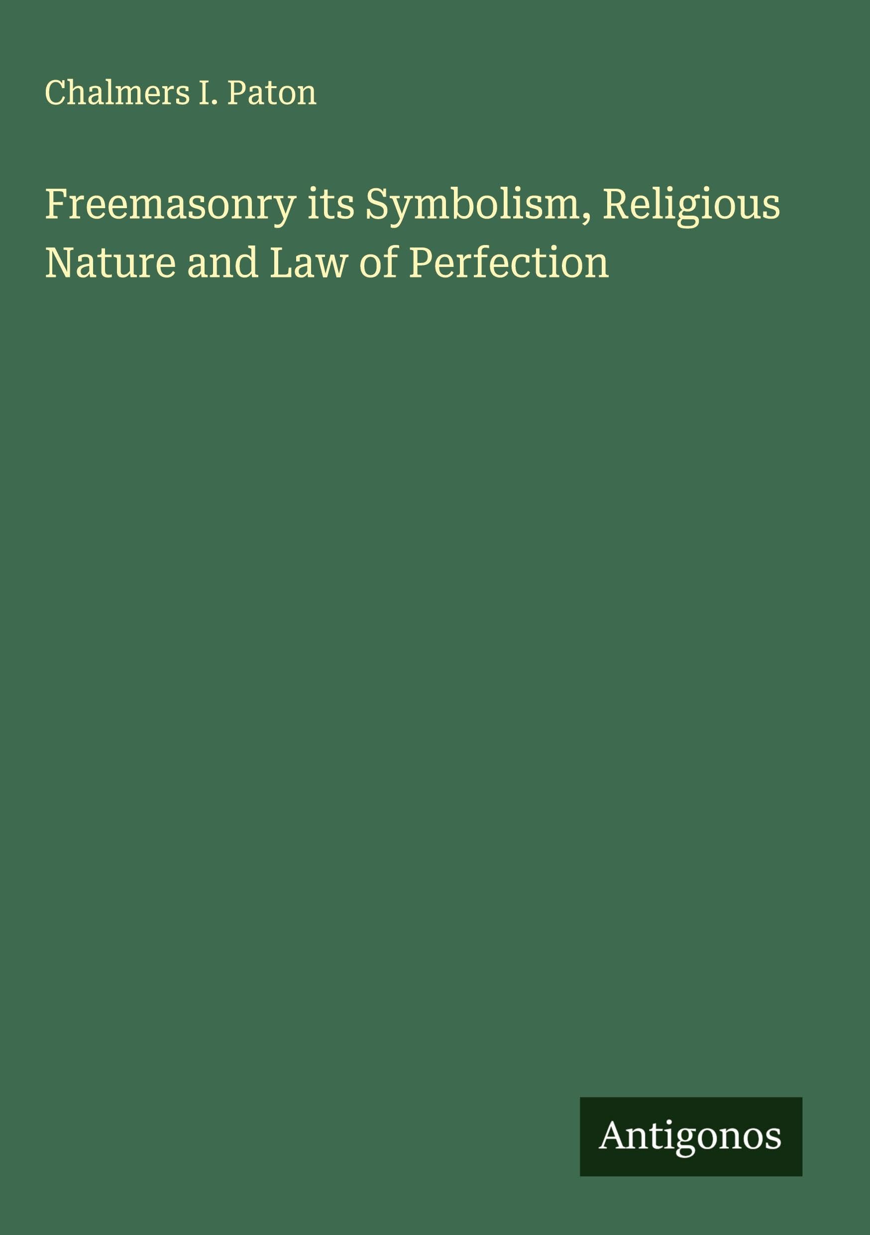 Freemasonry its Symbolism, Religious Nature and Law of Perfection
