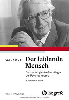 Der leidende Mensch: Anthropologische Grundlagen der Psychotherapie (Klassiker der Psychologie)