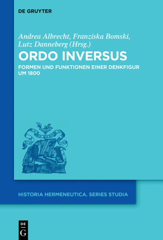 Ordo inversus: Formen und Funktionen einer Denkfigur um 1800 (Historia Hermeneutica. Series Studia, 19, Band 19)