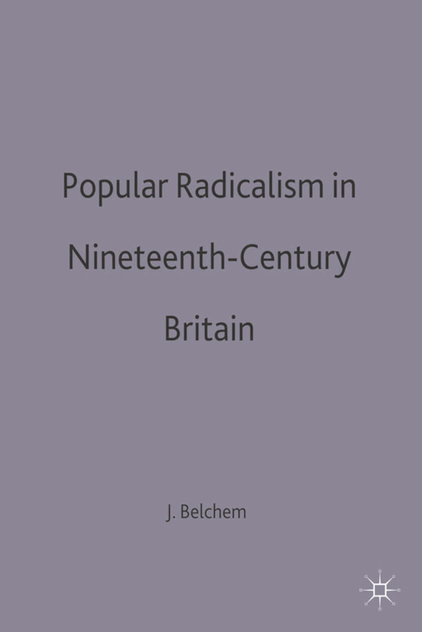 Popular Radicalism in Nineteenth-Century Britain (Social History in Perspective)