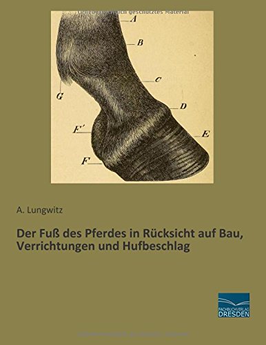Der Fuss des Pferdes in Ruecksicht auf Bau, Verrichtungen und Hufbeschlag