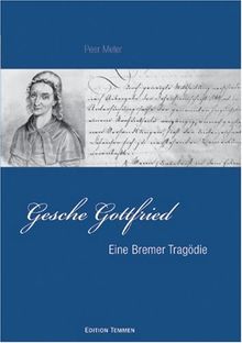 Gesche Gottfried. Eine Bremer Tragödie.