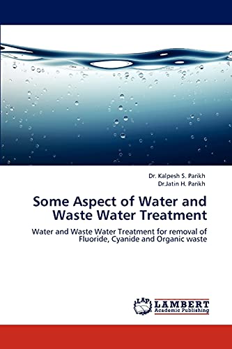 Some Aspect of Water and Waste Water Treatment: Water and Waste Water Treatment for removal of Fluoride, Cyanide and Organic waste