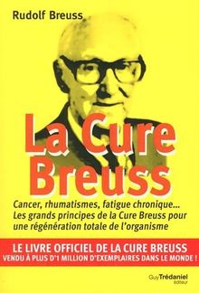La cure Breuss : cancer, rhumatismes, fatigue chronique... : les grands principes de la cure Breuss pour une régénération totale de l'organisme