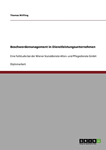 Beschwerdemanagement in Dienstleistungsunternehmen: Eine Fallstudie bei der Wiener Sozialdienste Alten- und Pflegedienste GmbH