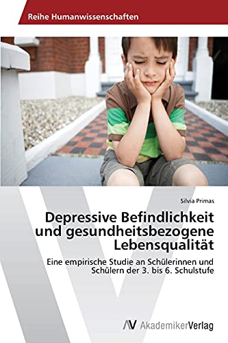 Depressive Befindlichkeit und gesundheitsbezogene Lebensqualität: Eine empirische Studie an Schülerinnen und Schülern der 3. bis 6. Schulstufe