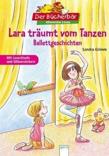 Lara träumt vom Tanzen: Ballettgeschichten. Der Bücherbär: Allererstes Lesen