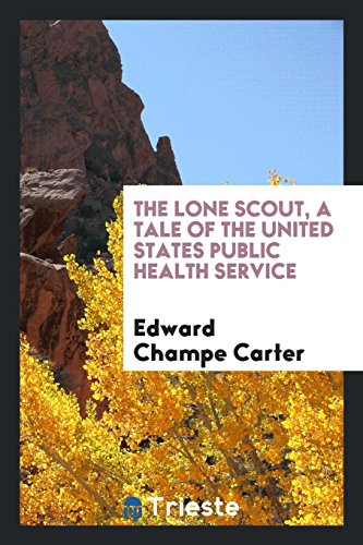 The lone scout, a tale of the United States Public health service