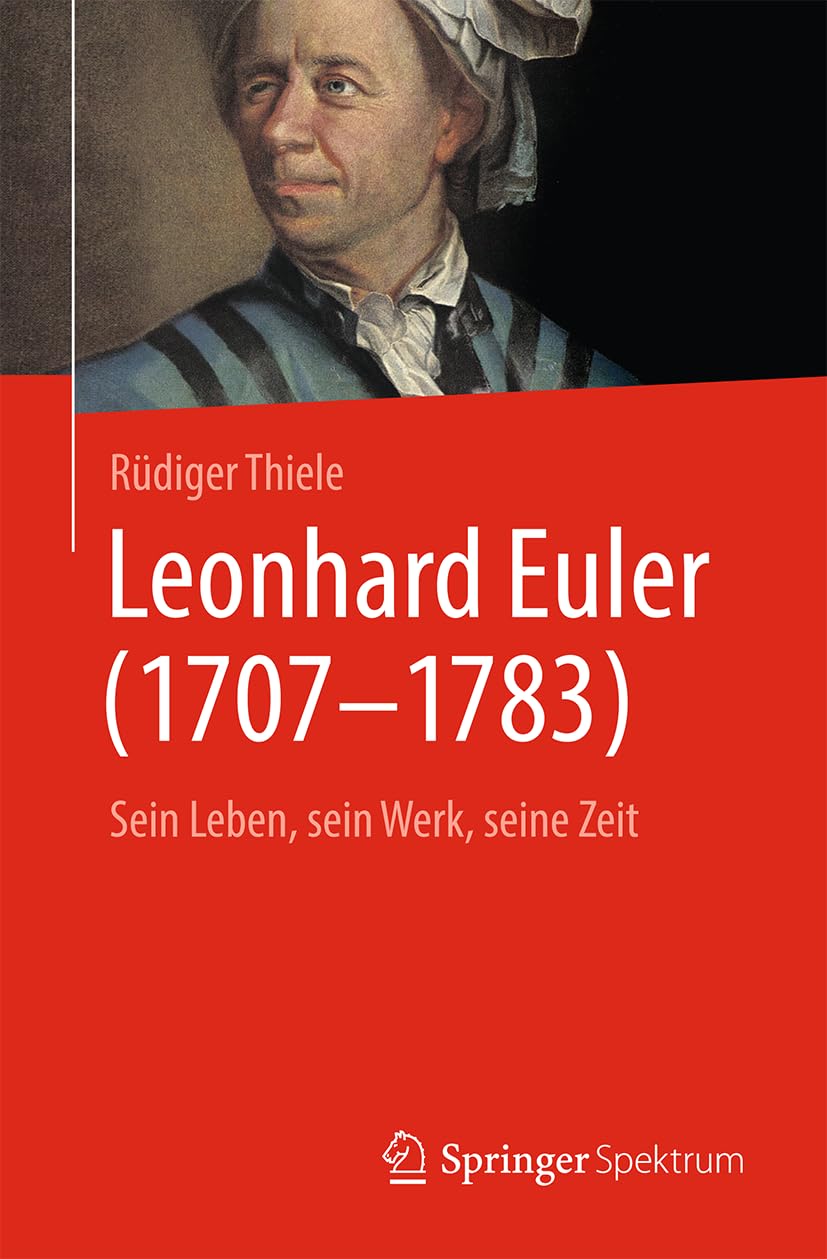 Leonhard Euler (1707-1783): Sein Leben, sein Werk, seine Zeit (Vom Zählstein zum Computer)