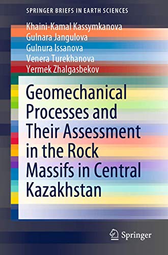 Khaini-Kamal Kassymkanova Geomechanical Processes And Their Assessment In The Rock Massifs In Central Kazakhstan (SpringerBriefs In Earth Sciences)