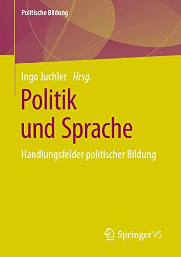 Politik und Sprache: Handlungsfelder politischer Bildung (Politische Bildung)