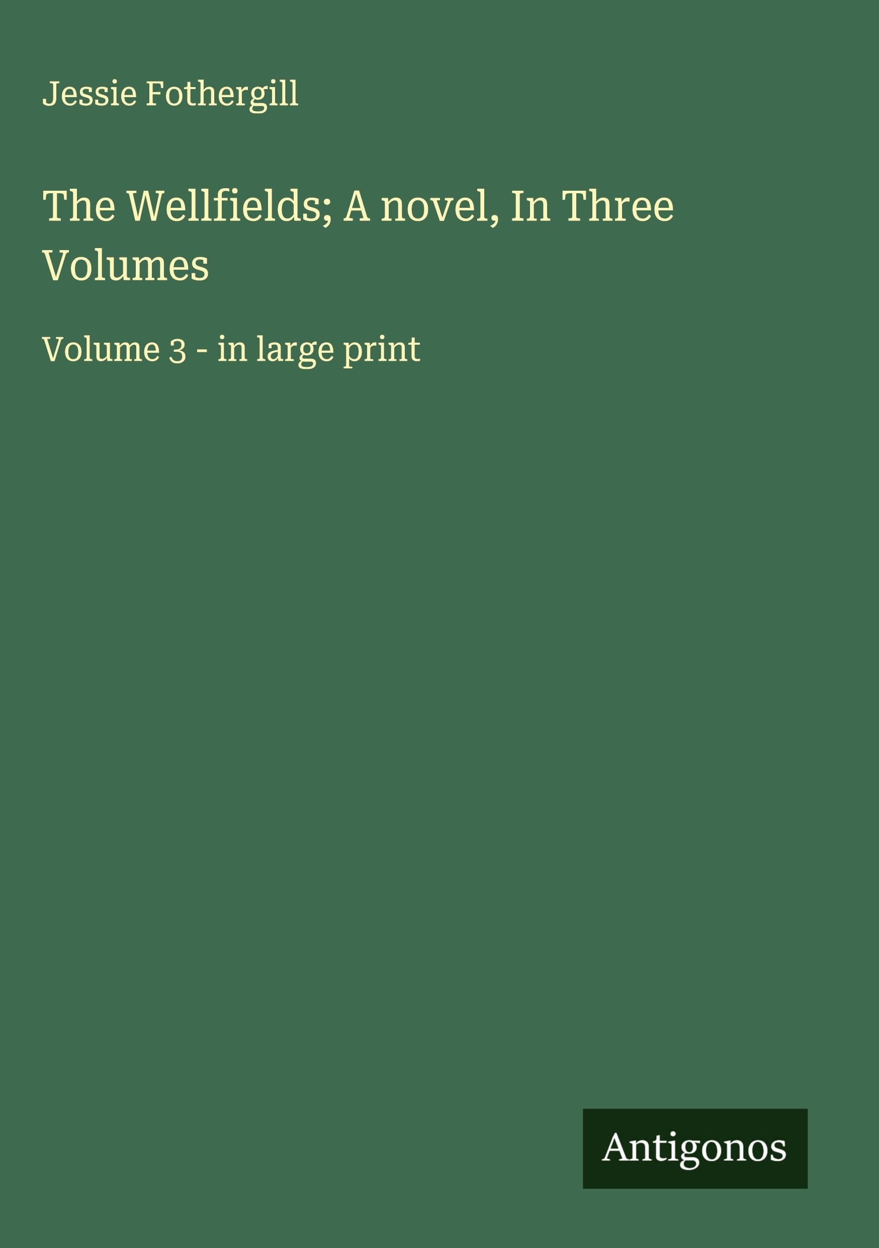 The Wellfields; A novel, In Three Volumes: Volume 3 - in large print