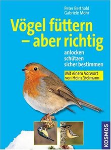 Vögel füttern - aber richtig. Anlocken, schützen, sicher bestimmen