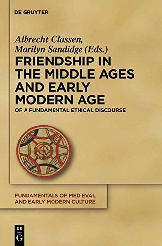 Friendship in the Middle Ages and Early Modern Age: Explorations of a Fundamental Ethical Discourse (Fundamentals of Medieval and Early Modern Culture, Band 6)
