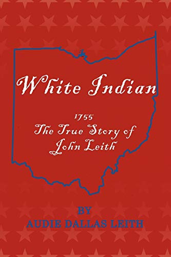 White Indian: 1755 The True Story Of John Leith