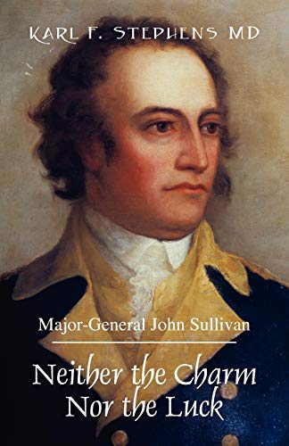 Neither the Charm Nor the Luck: Major-General John Sullivan