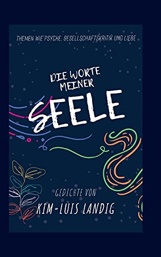 Die Worte meiner Seele: Themen wie Psyche, Gesellschaftskritik und Liebe