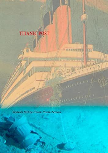 Titanic Post: Jahrbuch 2013 des Titanic-Vereins Schweiz