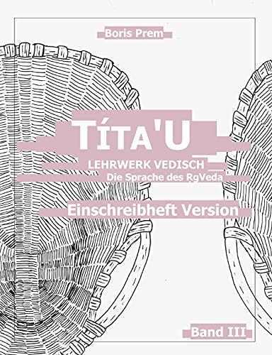 Títa'U, Einschreibheft Version, Band III: Lehrwerk Vedisch, Die Sprache des Rigveda