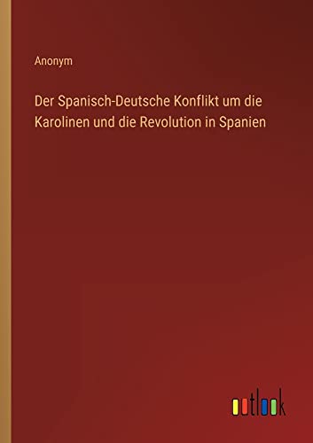 Der Spanisch-Deutsche Konflikt um die Karolinen und die Revolution in Spanien