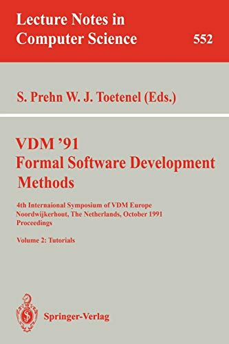 VDM '91. Formal Software Development Methods. 4th International Symposium of VDM Europe, Noordwijkerhout, The Netherlands, October 21-25, 1991. ... Notes in Computer Science, 552, Band 552)
