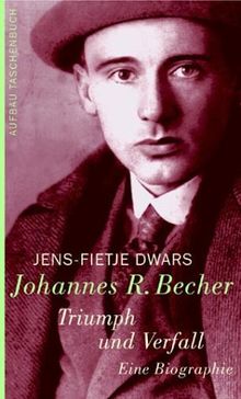 Johannes R. Becher. Triumph und Verfall: Eine Biographie