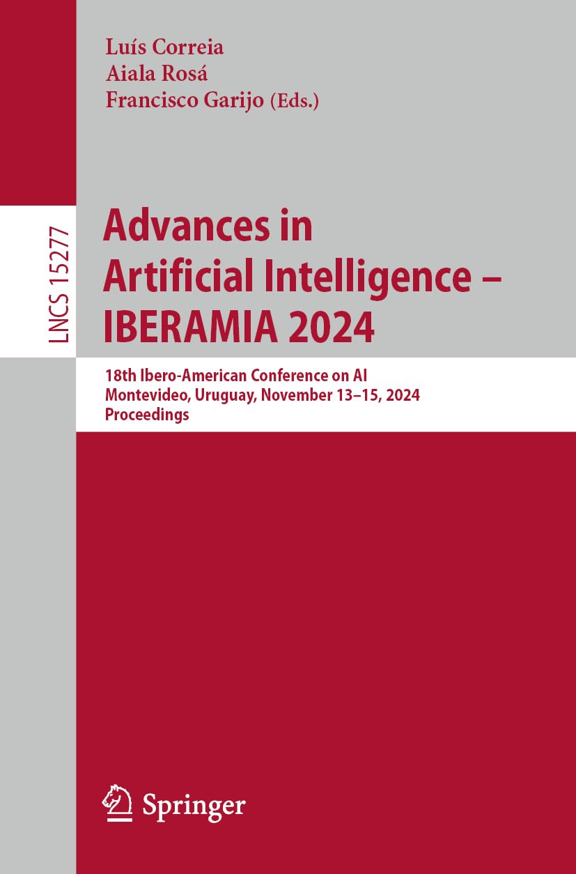 Advances in Artificial Intelligence – IBERAMIA 2024: 18th Ibero-American Conference on AI, Montevideo, Uruguay, November 13–15, 2024, Proceedings (Lecture Notes in Computer Science, 15277, Band 15277)
