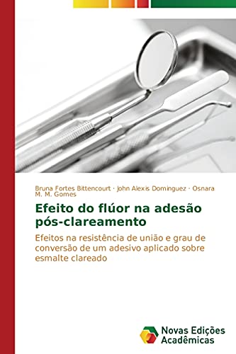 Efeito do flúor na adesão pós-clareamento: Efeitos na resistência de união e grau de conversão de um adesivo aplicado sobre esmalte clareado