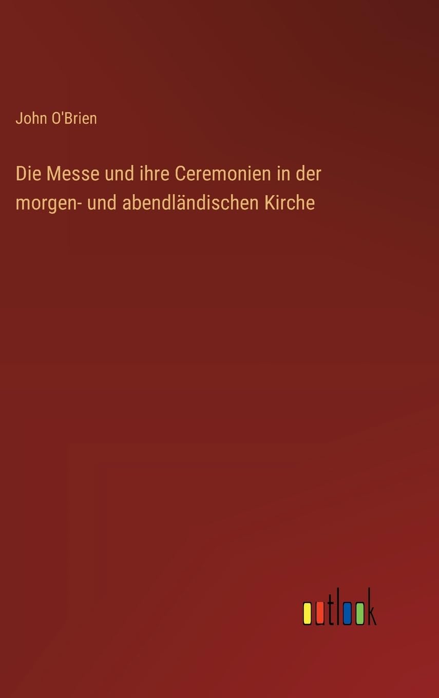 Die Messe und ihre Ceremonien in der morgen- und abendländischen Kirche