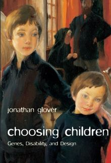 Choosing Children: Genes, Disability, And Design (Uehiro Series In Practical Ethics)