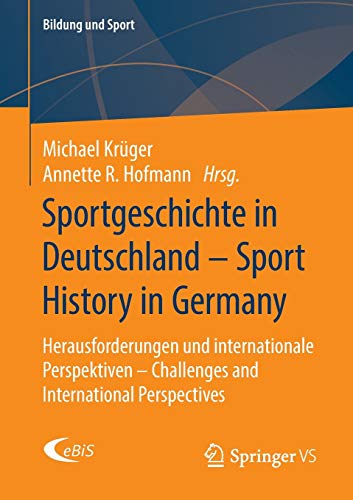 Sportgeschichte in Deutschland - Sport History in Germany: Herausforderungen und internationale Perspektiven – Challenges and International Perspectives (Bildung und Sport (22), Band 22)