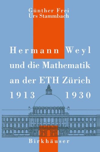Hermann Weyl und die Mathematik an der ETH Zürich, 1913-1930 (History of Mathematics)