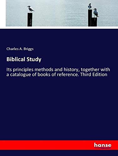 Biblical Study: Its principles methods and history, together with a catalogue of books of reference. Third Edition