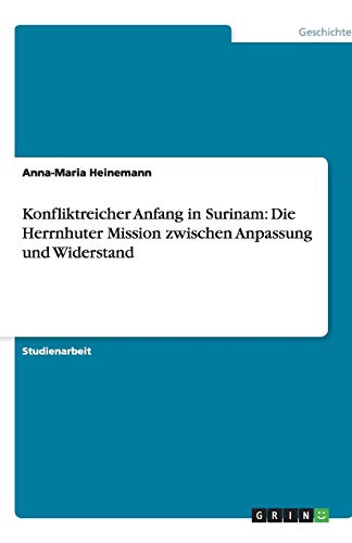 Konfliktreicher Anfang in Surinam: Die Herrnhuter Mission zwischen Anpassung und Widerstand