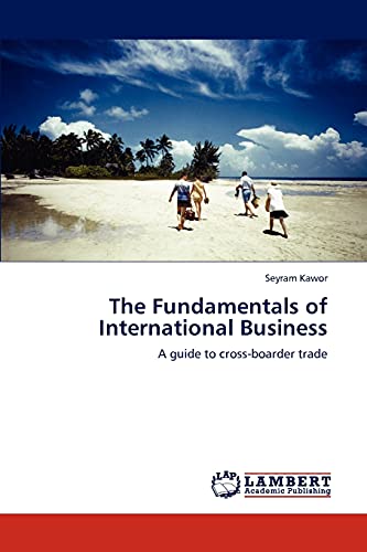 The Fundamentals of International Business: A guide to cross-boarder trade