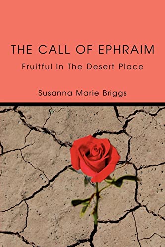 The Call of Ephraim: Fruitful In The Desert Place