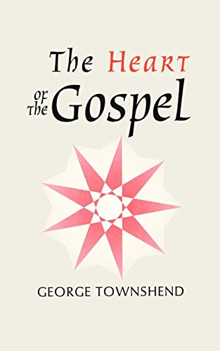 George Townshend The Heart Of The Gospel, Bible And The Baha'i Faith (Talisman S)
