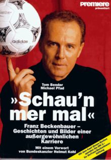 Schau'n mer mal. Franz Beckenbauer. Geschichten und Bilder einer außergewöhnlichen Karriere