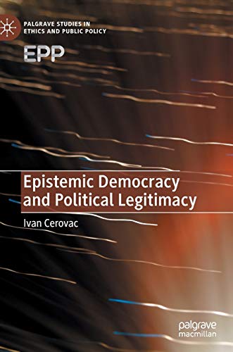 Epistemic Democracy and Political Legitimacy (Palgrave Studies in Ethics and Public Policy)